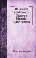 De Parasitis Apud Graecos Sacrorum Ministris . (Latin Edition)