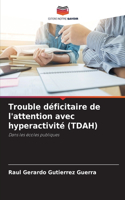 Trouble déficitaire de l'attention avec hyperactivité (TDAH)