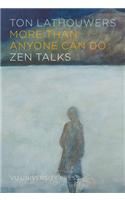 More Than Anyone Can Do: Zen Talks