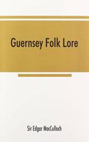 Guernsey folk lore; a collection of popular superstitions, legendary tales, peculiar customs, proverbs, weather sayings, etc., of the people of that island