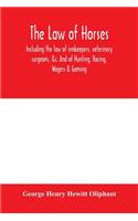 The law of horses, including the law of innkeepers, veterinary surgeons, &c. And of Hunting, Racing, Wagers & Gaming.
