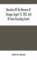 Narrative Of The Massacre At Chicago, August 15, 1812, And Of Some Preceding Events