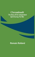 Clerambault; The Story Of An Independent Spirit During The War