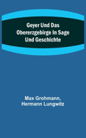 Geyer und das Obererzgebirge in Sage und Geschichte