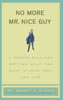No More Mr. Nice Guys: A Proven Plan for Getting What You Want in Love, Sex, and Life