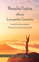Mentalità positiva - Sblocca la prosperità e l'autostima
