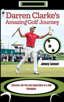 Darren Clarke's Amazing Golf Journey
