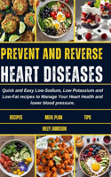 Prevent and Reverse Heart Diseases Cookbook: Quick and Easy Low-Sodium, Low Potassium and Low-Fat recipes to Manage Your Heart Health and lower blood pressure.