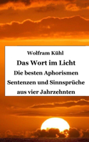 Wort im Licht: Die besten Aphorismen Sentenzen und Sinnsprüche aus vier Jahrzehnten