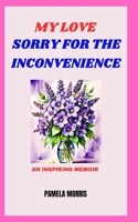 My Love Sorry for the Inconvenience: An Inspiring Memoir