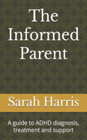 Informed Parent: A guide to ADHD diagnosis, treatment and support