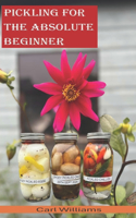 Pickling for the absolute beginner: The perfect starter book to get you pickling as soon as possible. This is a simple, non-complicated book designed and structured to help the complet