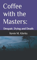 Coffee With The Masters: Despair, Dying and Death