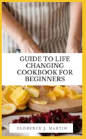 Guide to Life Changing Cookbook for Beginners