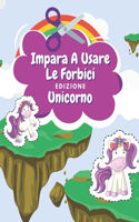 Impara A Usare Le Forbici Edizione Unicorno: Libro Colorare Unicorni Libro Delle Attività Per Bambini Incollare E Colorare