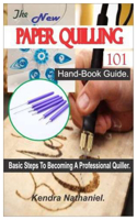 The New Paper Quilling 101 Hand-Book