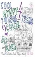 Cool Stuff 4 Teens and Tweens 2 Color, Do, & Make