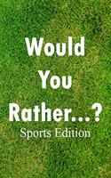 Would You Rather...? Sports Edition: for all Ages