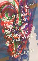 We Are All Blended Bits and Pieces of Eachother: Art and Poetry