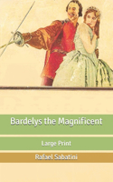 Bardelys the Magnificent: Large Print