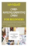 UNIQUE CARD-MAKING/GREETING CARDS for BEGINNERS