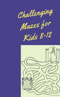 Challenging Mazes for Kids 8-12: Maze Books for Kids, maze activity books for kids, amazing maze book