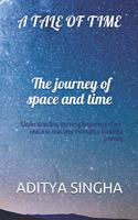 tale of time- The journey of space and time: Understanding the very beginning of our universe and time through a beautiful journey