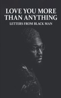 Love You More Than Anything: Letters From Black Man