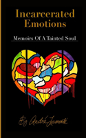Incarcerated Emotions: Memoirs of a Tainted Soul
