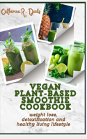 Vegan Plant-Based Smoothie Cookbook: Weight Lose Detoxifiction and Healthy Living Lifestyle