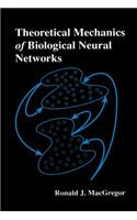 Theoretical Mechanics of Biological Neural Networks: (Neural Networks, Foundations to Applications)