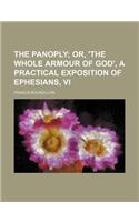 The Panoply; Or, 'The Whole Armour of God', a Practical Exposition of Ephesians, VI