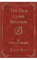 The Old Class Reunion (Classic Reprint)