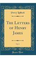 The Letters of Henry James, Vol. 1 (Classic Reprint)