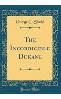 The Incorrigible Dukane (Classic Reprint)