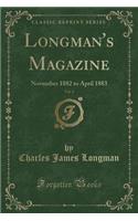 Longman's Magazine, Vol. 1: November 1882 to April 1883 (Classic Reprint)