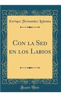 Con La sed En Los Labios (Classic Reprint)