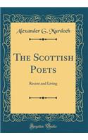 The Scottish Poets: Recent and Living (Classic Reprint)