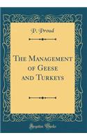 The Management of Geese and Turkeys (Classic Reprint)