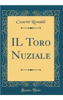 Il Toro Nuziale (Classic Reprint)