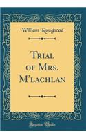 Trial of Mrs. M'Lachlan (Classic Reprint)