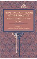 Pennsylvania in the War of the Revolution: Battalions and Line, 1775-1783, Vol. 1