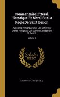 Commentaire Litteral, Historique Et Moral Sur La Regle De Saint Benoit: Avec Des Remarques Sur Les Différens Ordres Religieux, Qui Suivent La Régle De S. Benoît; Volume 1