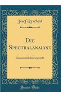 Die Spectralanalyse: Gemeinsaï¿½lich Dargestellt (Classic Reprint)