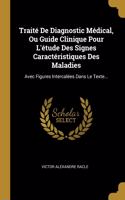 Traité De Diagnostic Médical, Ou Guide Clinique Pour L'étude Des Signes Caractéristiques Des Maladies: Avec Figures Intercalées Dans Le Texte...