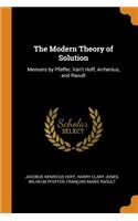 Modern Theory of Solution: Memoirs by Pfeffer, Van't Hoff, Arrhenius, and Raoult