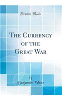The Currency of the Great War (Classic Reprint)