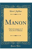 Manon: Opéra Comique en 3 Actes Et 6 Tableaux (Classic Reprint)