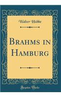 Brahms in Hamburg (Classic Reprint)