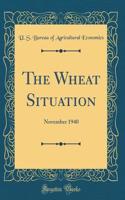 The Wheat Situation: November 1940 (Classic Reprint)